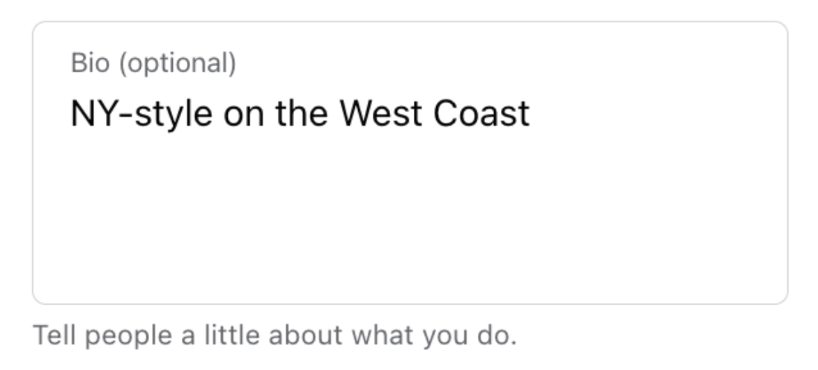 "NY-style on the West Coast" entered under “Bio” field