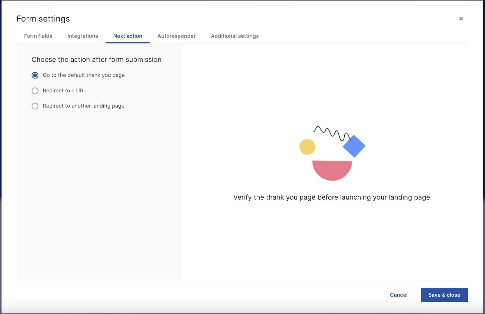 The Next action tab in Form Settings, which determines what happens after a form is submitted, from the user perspective.